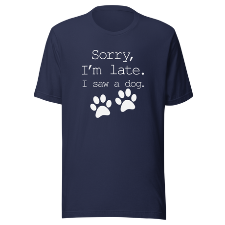 sorry-im-late-i-saw-a-dog-dog-tee-sorry-t-shirt-late-tee-t-shirt-tee#color_navy