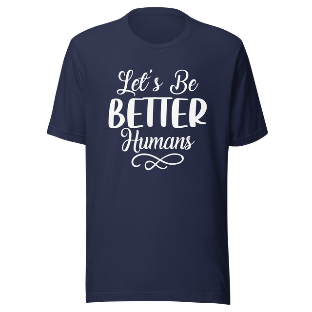 lets-be-better-humans-better-tee-human-t-shirt-happy-tee-t-shirt-tee#color_navy