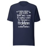 my-mama-told-me-i-can-be-whatever-i-wanted-so-i-became-a-problem-mama-tee-problem-t-shirt-funny-tee-t-shirt-tee#color_navy
