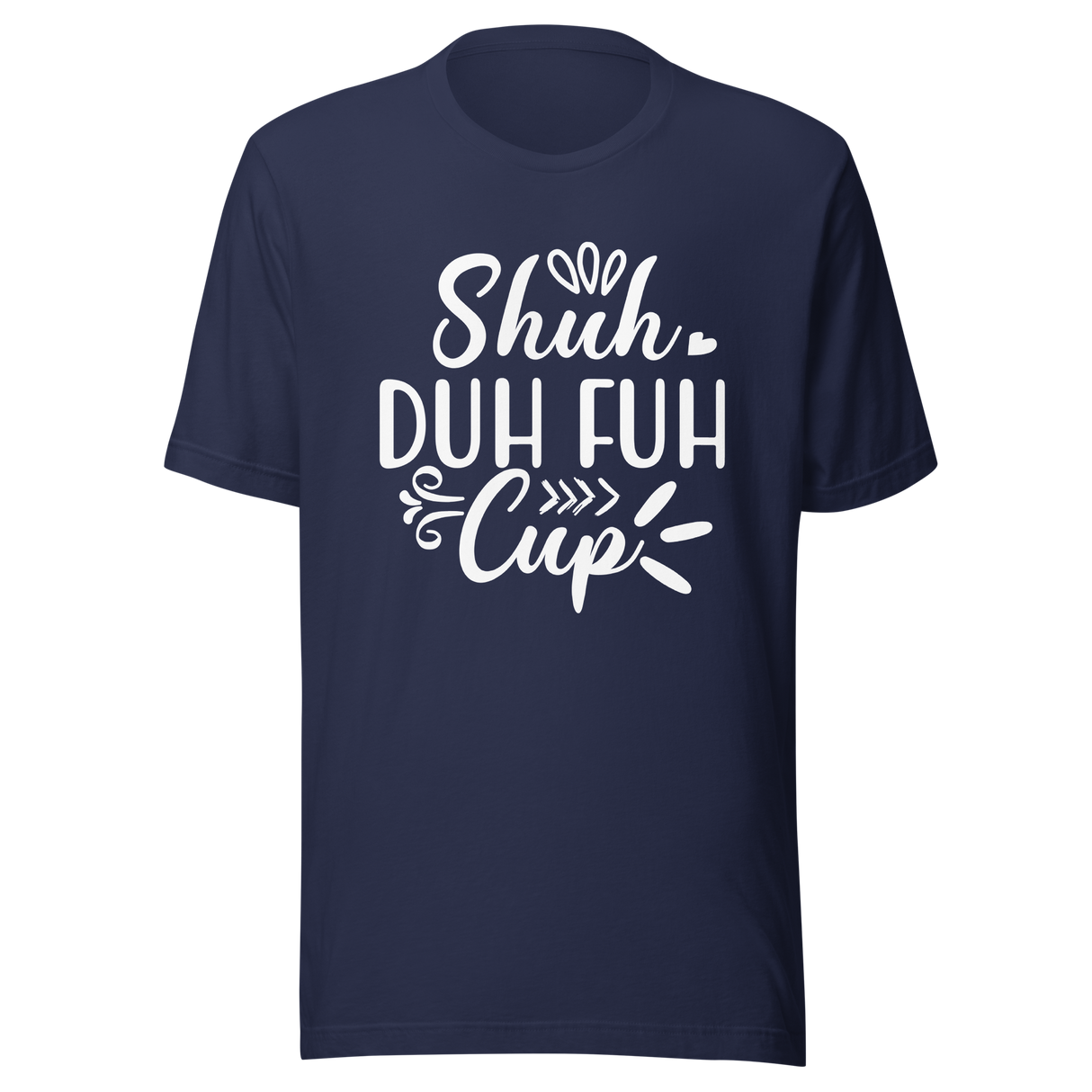 shuh-duh-fuh-cup-stfu-tee-humor-t-shirt-vibes-tee-t-shirt-tee#color_navy