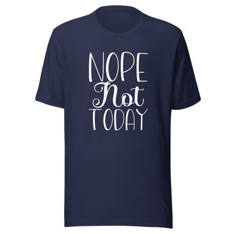 nope-not-today-nope-tee-vibes-t-shirt-life-tee-t-shirt-tee#color_navy
