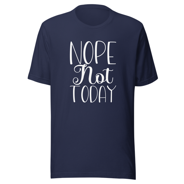 nope-not-today-nope-tee-vibes-t-shirt-life-tee-t-shirt-tee#color_navy