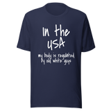 in-the-usa-my-body-is-regulated-by-old-white-guys-usa-tee-body-t-shirt-regulated-tee-t-shirt-tee#color_navy