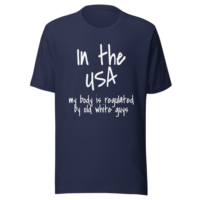 in-the-usa-my-body-is-regulated-by-old-white-guys-usa-tee-body-t-shirt-regulated-tee-t-shirt-tee#color_black