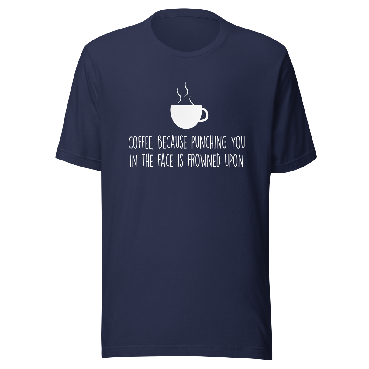 coffee-because-punching-you-in-the-face-is-frowned-upon-coffee-tee-coffee-lover-t-shirt-coffee-time-tee-t-shirt-tee#color_navy