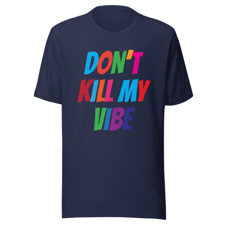 dont-kill-my-vibe-dont-tee-vibes-t-shirt-life-tee-t-shirt-tee#color_navy