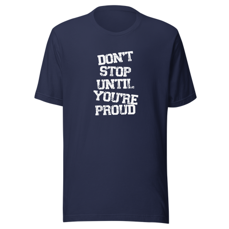 dont-stop-until-youre-proud-dont-stop-tee-proud-t-shirt-fitness-tee-t-shirt-tee#color_navy
