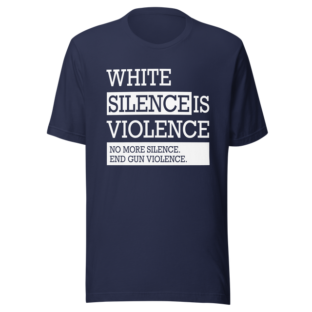 white-silence-is-violence-no-more-silence-end-gun-violence-white-tee-silence-t-shirt-violence-tee-t-shirt-tee#color_navy