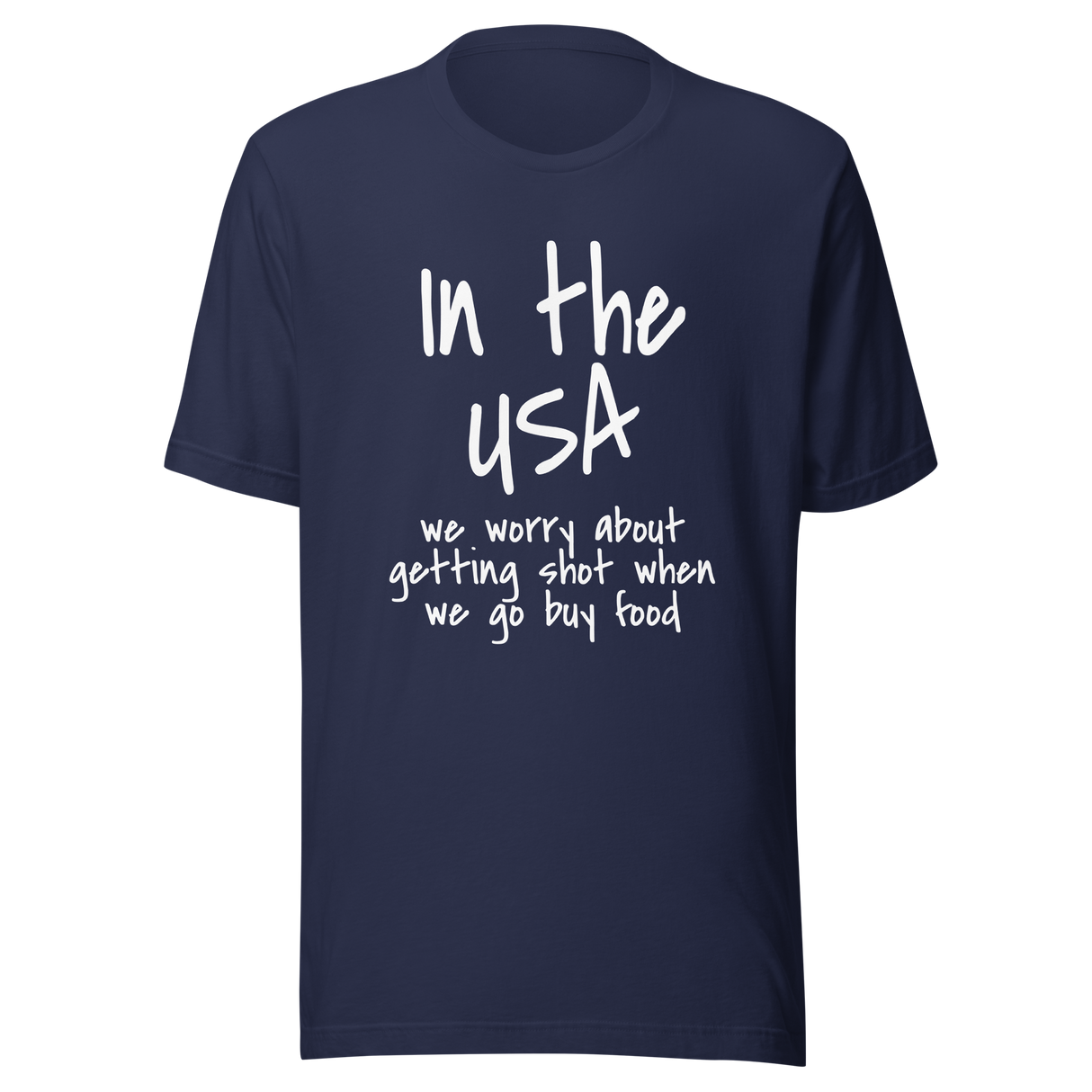 in-the-usa-we-think-about-getting-shot-when-we-go-buy-food-usa-tee-government-t-shirt-shot-tee-t-shirt-tee#color_navy