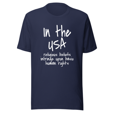 in-the-usa-religious-beliefs-infringe-upon-basic-human-rights-usa-tee-government-t-shirt-religious-tee-t-shirt-tee#color_navy