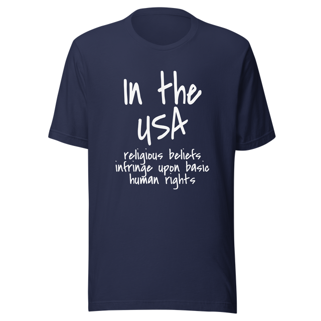 in-the-usa-religious-beliefs-infringe-upon-basic-human-rights-usa-tee-government-t-shirt-religious-tee-t-shirt-tee#color_navy