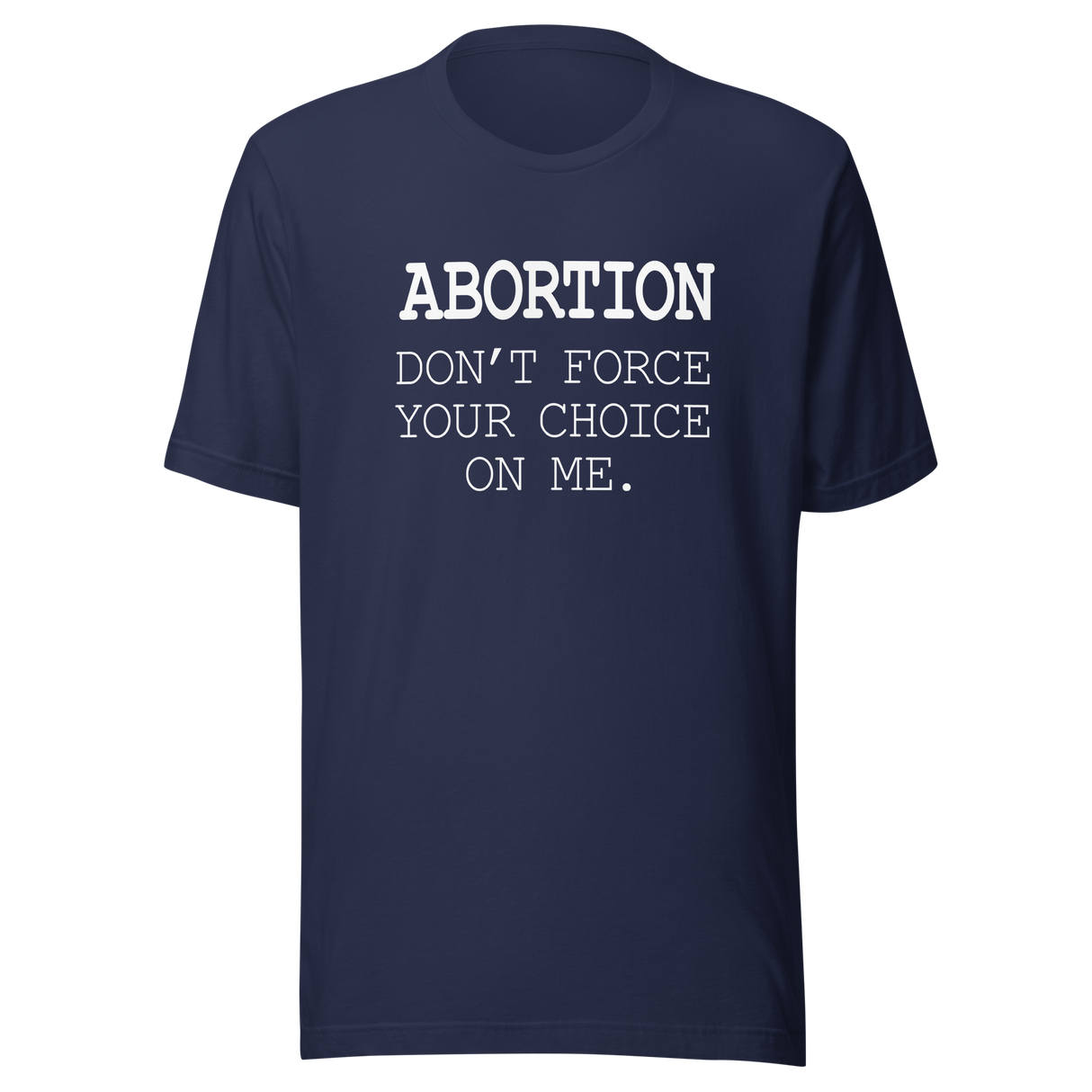 abortion-dont-force-your-choice-on-me-abortion-tee-uterus-t-shirt-women-tee-womens-rights-t-shirt-healthcare-tee#color_navy