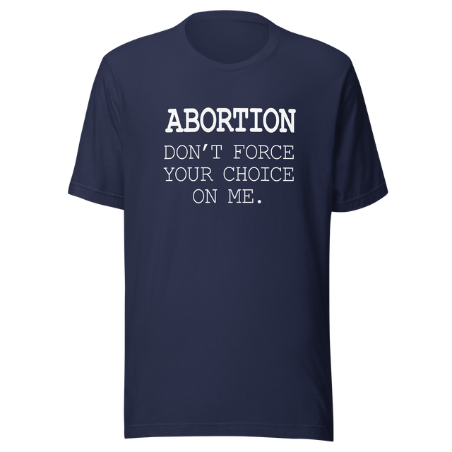 abortion-dont-force-your-choice-on-me-abortion-tee-uterus-t-shirt-women-tee-womens-rights-t-shirt-healthcare-tee#color_navy