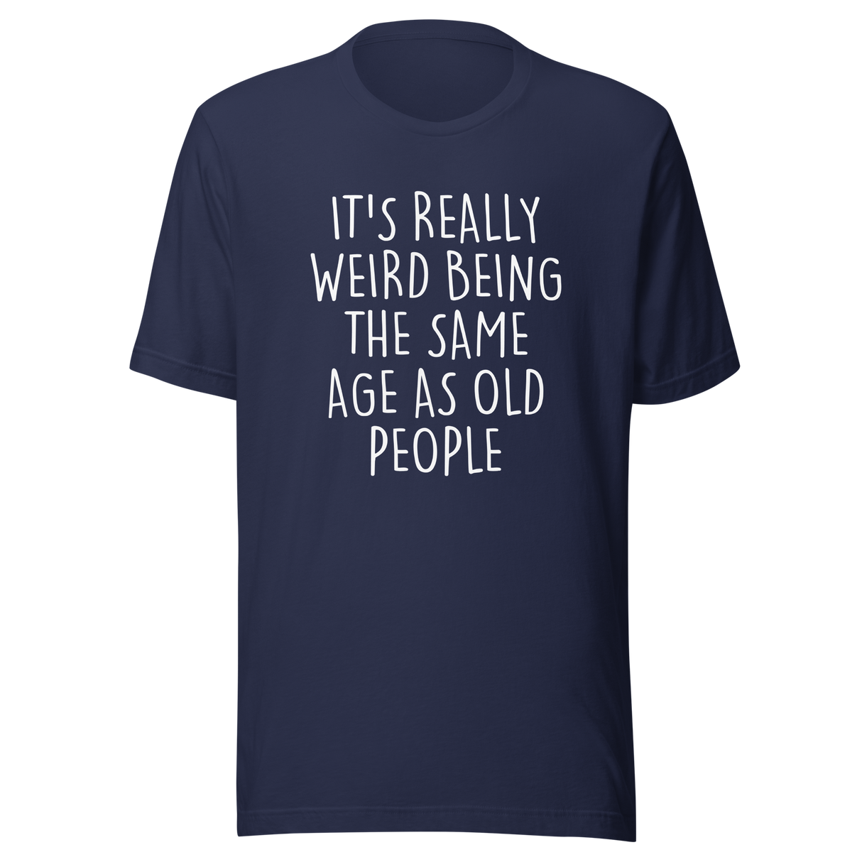its-weird-being-the-same-age-as-old-people-weird-tee-age-t-shirt-old-tee-t-shirt-tee#color_navy