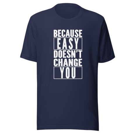 because-easy-doesnt-change-you-easy-tee-fitness-t-shirt-gym-tee-t-shirt-tee#color_navy