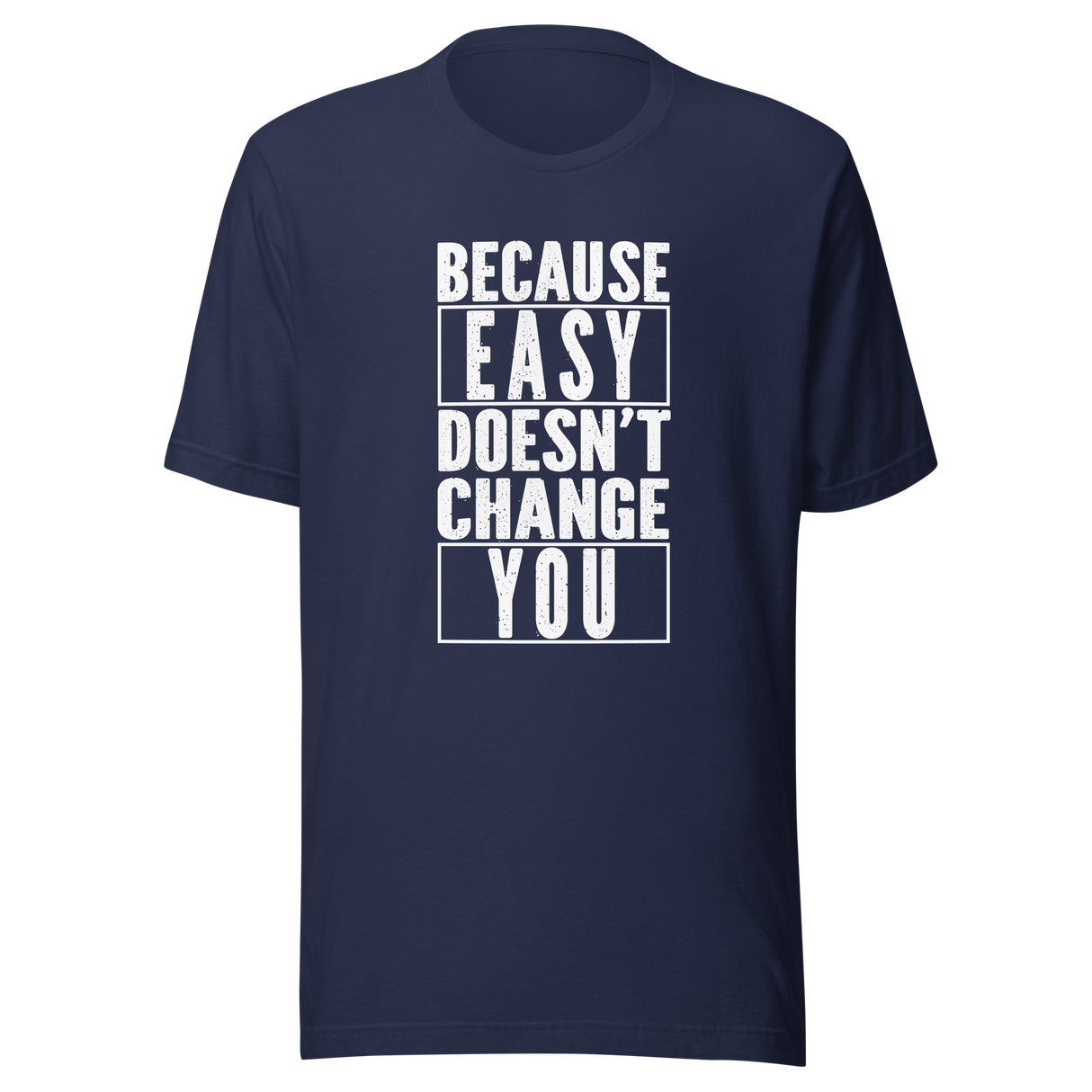 because-easy-doesnt-change-you-easy-tee-fitness-t-shirt-gym-tee-t-shirt-tee#color_navy