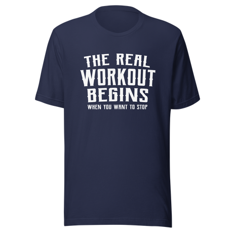 the-real-workout-begins-when-you-want-to-stop-gym-tee-fitness-t-shirt-workout-tee-t-shirt-tee#color_navy