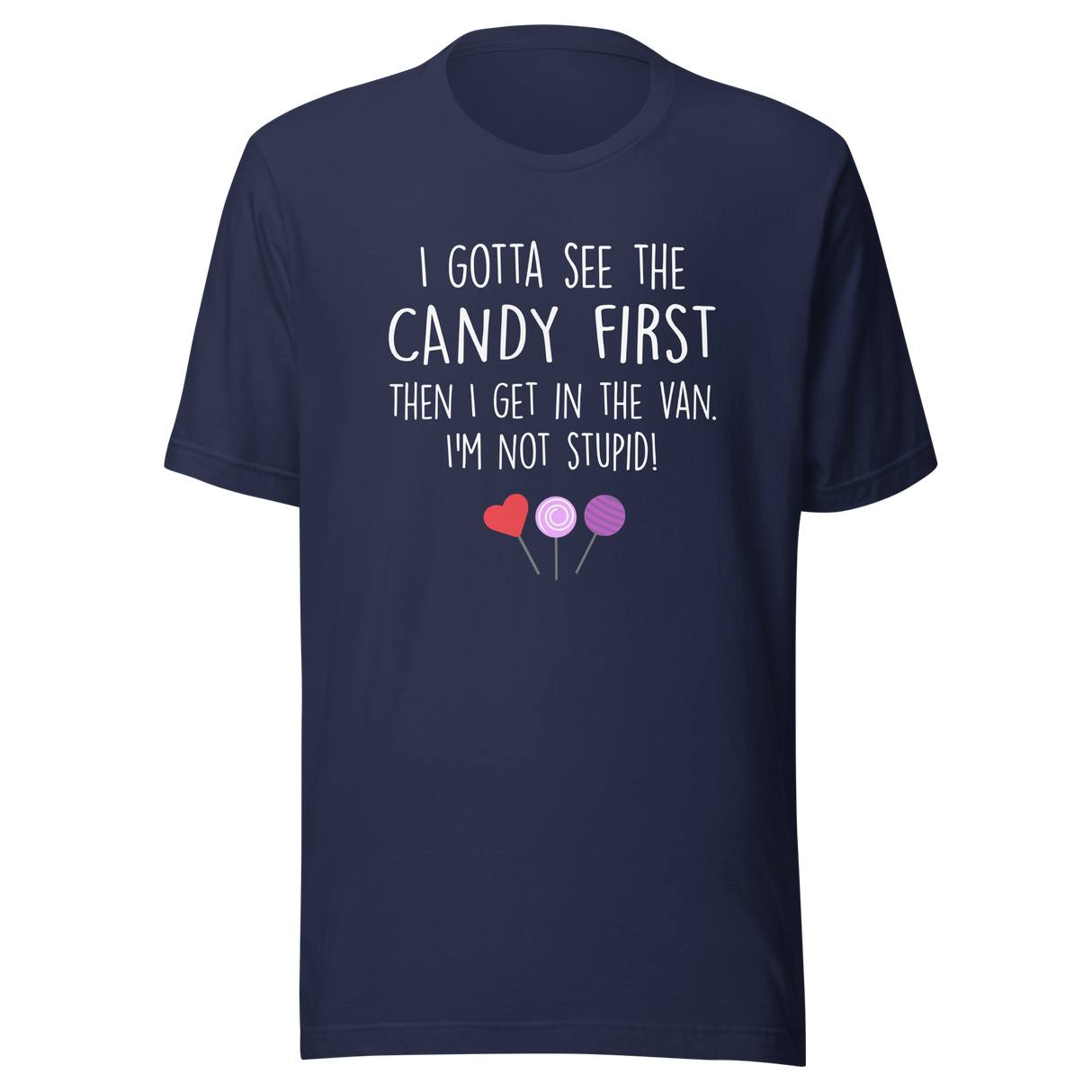 i-gotta-see-the-candy-first-then-i-get-in-the-van-im-not-stupid-funny-tee-candy-t-shirt-van-tee-t-shirt-tee#color_navy