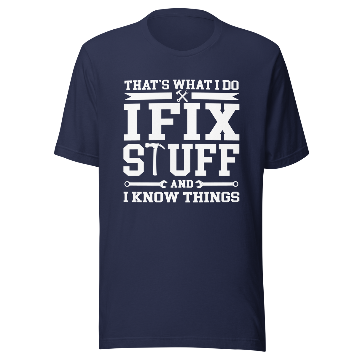 thats-what-i-do-i-fix-stuff-and-i-know-things-what-i-do-tee-fix-t-shirt-stuff-tee-t-shirt-tee#color_navy