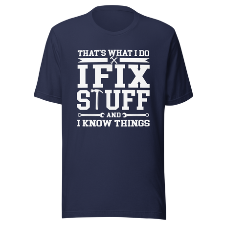 thats-what-i-do-i-fix-stuff-and-i-know-things-what-i-do-tee-fix-t-shirt-stuff-tee-t-shirt-tee#color_navy