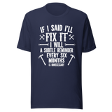 if-i-said-ill-fix-it-i-will-a-subtle-reminder-every-six-months-is-unncessary-dad-tee-father-t-shirt-chores-tee-t-shirt-tee#color_navy