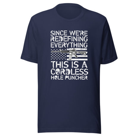 since-were-redefining-everything-this-is-a-cordless-hole-puncher-woke-tee-ar15-t-shirt-cordless-tee-t-shirt-tee#color_navy