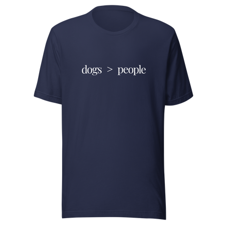 Dogs Are Greater Than People - Dog Tee - People T-Shirt - Greater Than Tee - Dog Lover T-Shirt - Dog Mom Tee