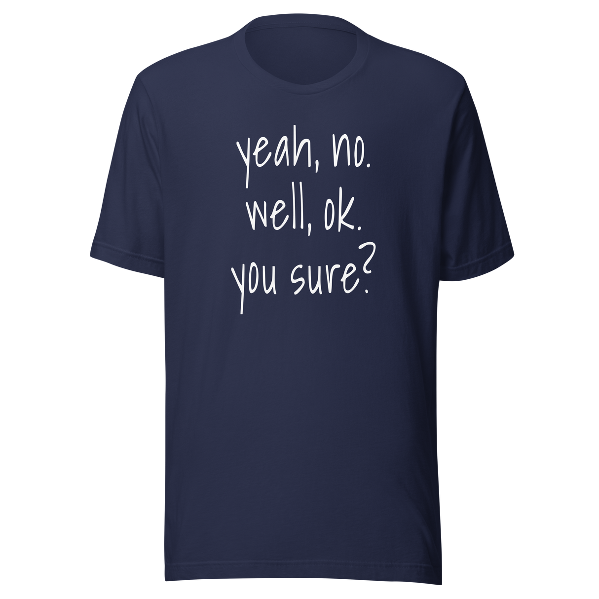 yeah-no-well-ok-you-sure-communication-tee-sarcasm-t-shirt-doubt-tee-t-shirt-tee#color_navy