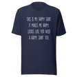 this-is-my-happy-shirt-it-makes-me-happy-looks-like-you-need-a-happy-shirt-too-happy-tee-positivity-t-shirt-joyful-tee-t-shirt-tee#color_navy