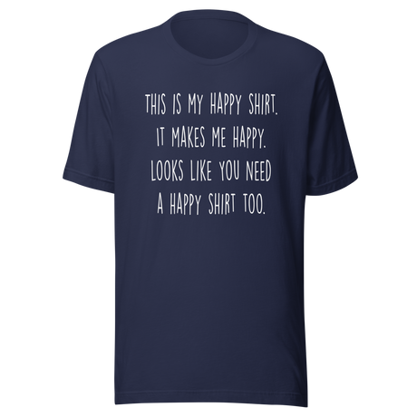 this-is-my-happy-shirt-it-makes-me-happy-looks-like-you-need-a-happy-shirt-too-happy-tee-positivity-t-shirt-joyful-tee-t-shirt-tee#color_navy
