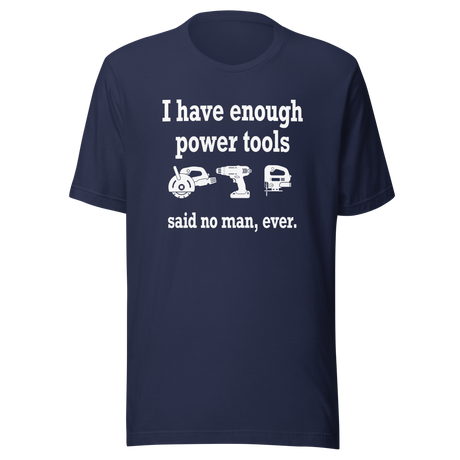 i-have-enough-power-tools-said-no-man-ever-cooking-tee-culinary-t-shirt-food-tee-t-shirt-tee#color_navy