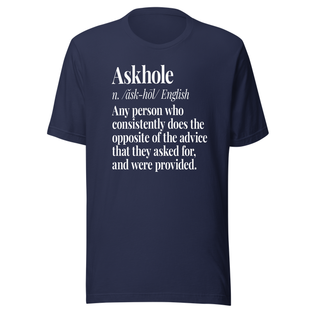 askhole-any-person-who-consistently-does-the-opposite-of-the-advice-askhole-tee-advice-t-shirt-contradiction-tee-t-shirt-tee#color_navy