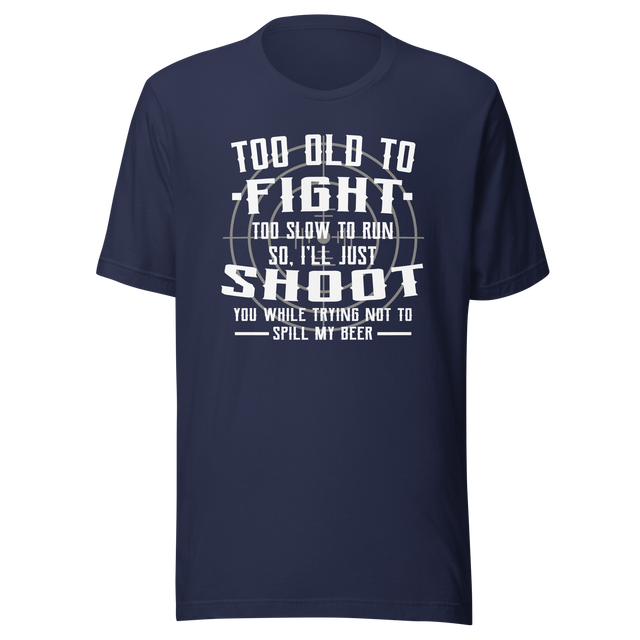 too-old-to-fight-too-slow-to-run-humor-tee-aging-t-shirt-playful-tee-t-shirt-tee#color_navy