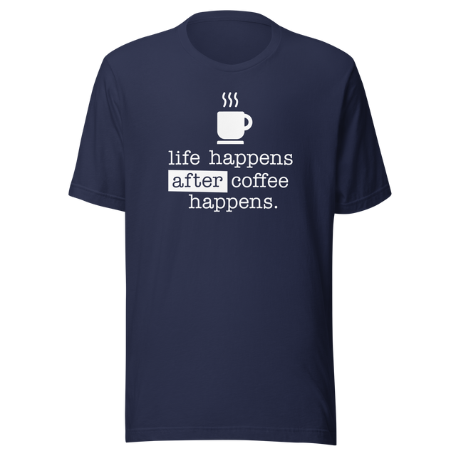 life-happens-after-coffee-happens-coffee-tee-life-t-shirt-happens-tee-t-shirt-tee#color_navy