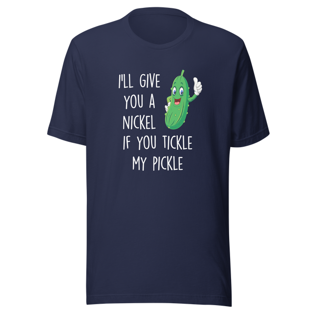 ill-give-you-a-nickel-if-you-tickle-my-pickle-funny-tee-pickle-t-shirt-humor-tee-ticklish-t-shirt-comedy-tee#color_navy