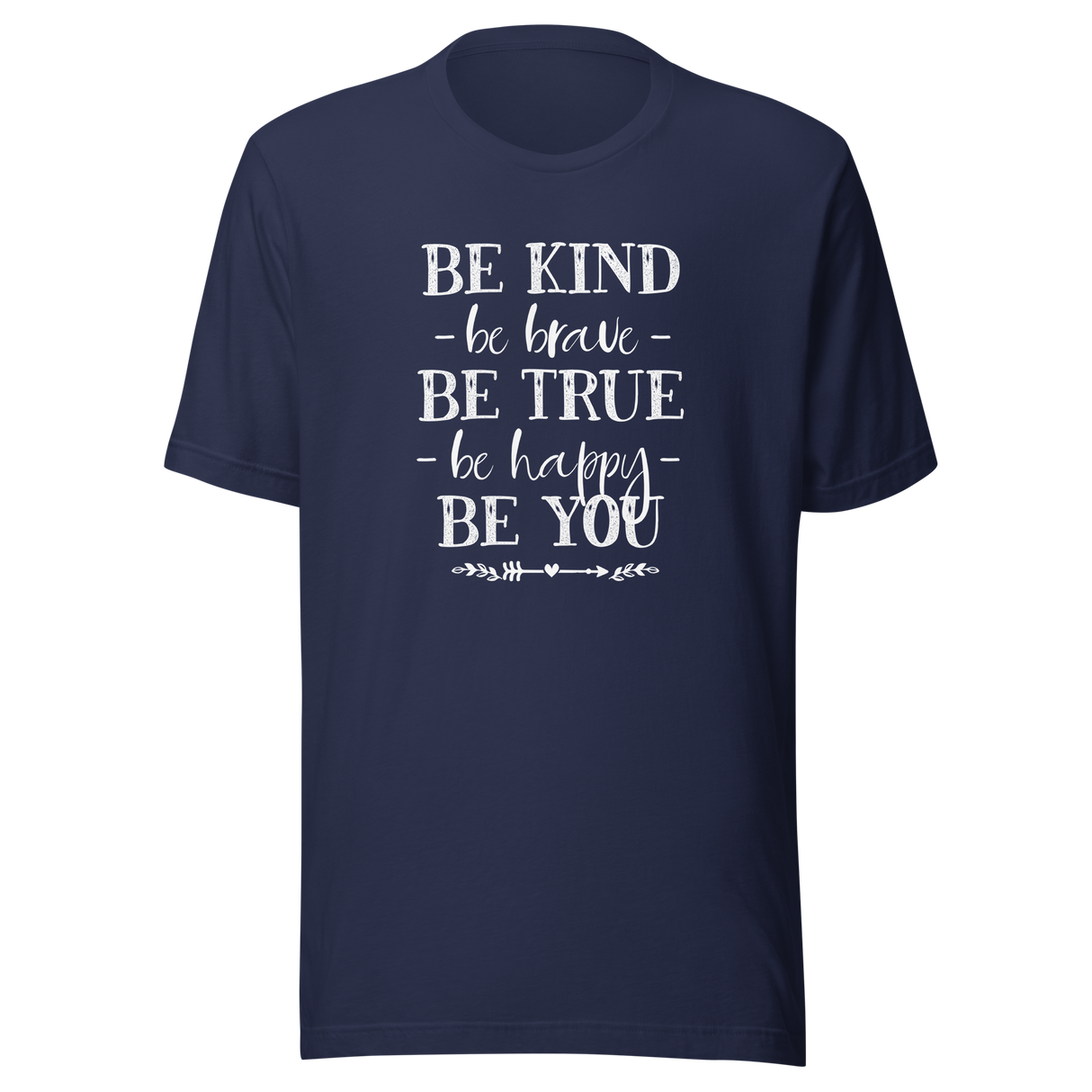 Be Kind Be Brave Be True Be Happy Be You - Life Tee - Kindness T-Shirt - Bravery Tee - Truth T-Shirt - Happiness Tee