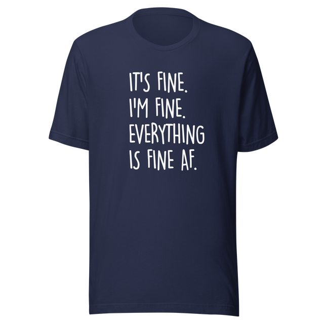 its-fine-im-fine-everything-is-fine-af-life-tee-fine-t-shirt-humor-tee-sarcastic-t-shirt-chaos-tee#color_navy