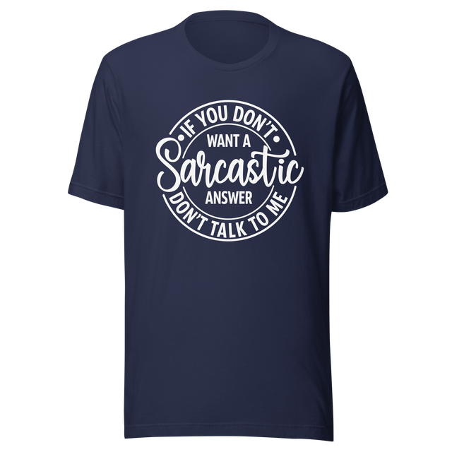 if-you-dont-want-a-sarcastic-answer-dont-ask-me-life-tee-sarcastic-t-shirt-wit-tee-humor-t-shirt-sharp-tee#color_navy