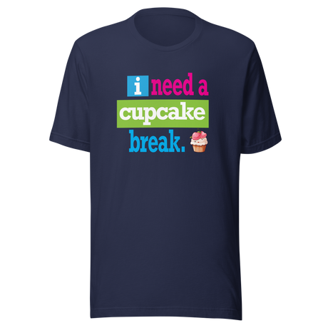 i-need-a-cupcake-break-food-tee-cupcake-t-shirt-sweet-tee-indulgence-t-shirt-dessert-tee#color_navy