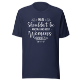 Men Shouldn't Be Making Laws About Women's Bodies - Politics Tee - Feminism T-Shirt - Women's-Rights Tee - Equality T-Shirt - Advocacy Tee