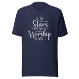 If The Stars Were Made To Worship So Will I - Faith Tee - Worship T-Shirt - Faith Tee - Stars T-Shirt - Devotion Tee