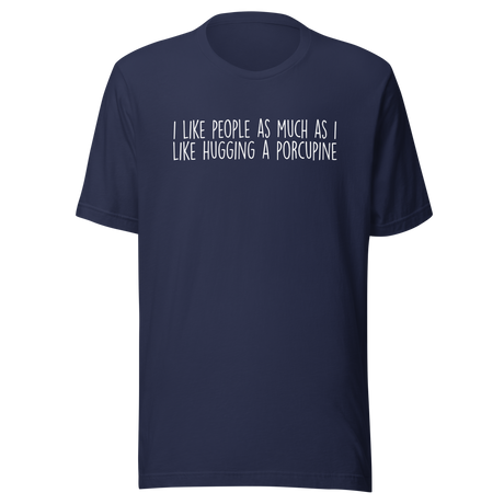 i-like-people-as-much-as-i-like-hugging-a-porcupine-life-tee-funny-t-shirt-people-tee-porcupine-t-shirt-humor-tee#color_navy