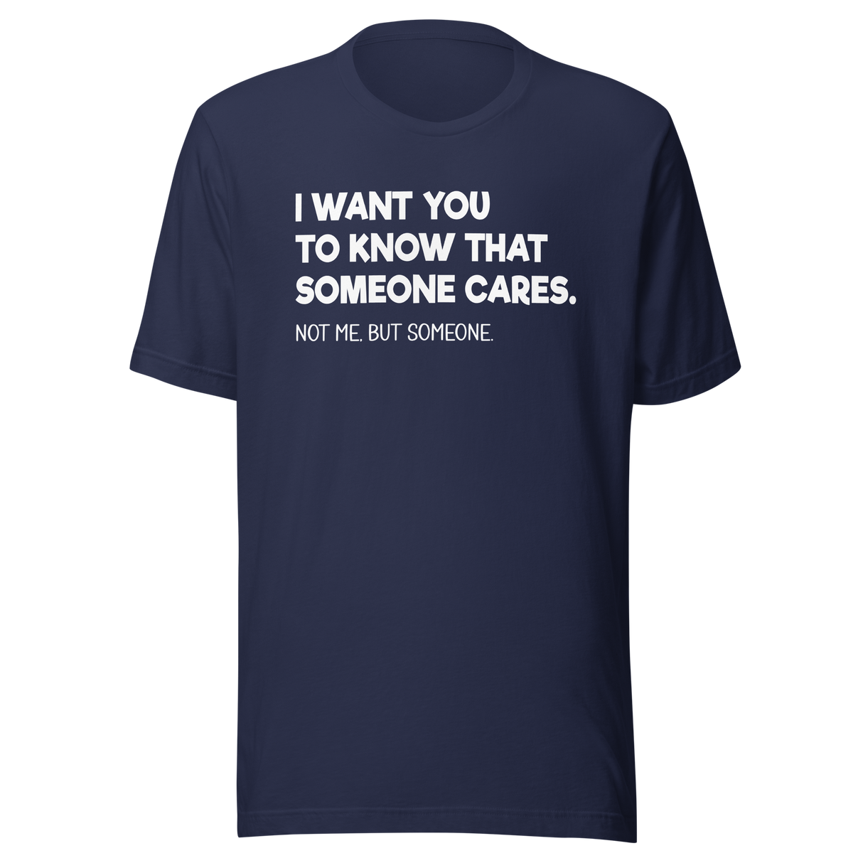 i-want-you-to-know-that-someone-cares-not-me-but-someone-funny-tee-life-t-shirt-funny-tee-cares-t-shirt-humor-tee#color_navy