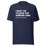 i-want-you-to-know-that-someone-cares-not-me-but-someone-funny-tee-life-t-shirt-funny-tee-cares-t-shirt-humor-tee#color_navy