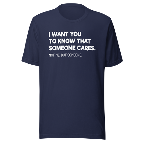 i-want-you-to-know-that-someone-cares-not-me-but-someone-funny-tee-life-t-shirt-funny-tee-cares-t-shirt-humor-tee#color_navy