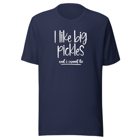 I Like Big Pickles And I Cannot Lie - Food Tee - Funny T-Shirt - Pickles Tee - Humor T-Shirt - Quirky Tee