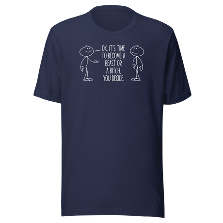 ok-its-time-to-become-a-beast-or-a-bitch-you-decide-motivational-tee-funny-t-shirt-motivational-tee-beast-t-shirt-determination-tee#color_navy