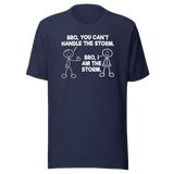 bro-you-cant-handle-the-storm-bro-i-am-the-storm-motivational-tee-life-t-shirt-motivational-tee-storm-t-shirt-resilience-tee#color_navy