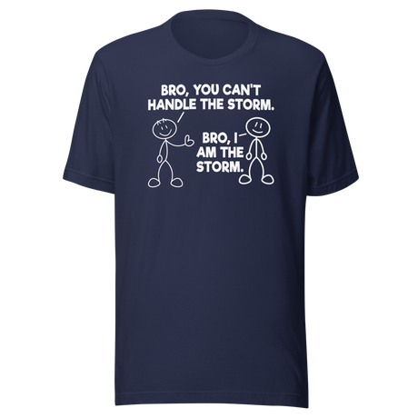 Bro You Cant Handle The Storm Bro I Am The Storm - Motivational Tee - Life T-Shirt - Motivational Tee - Storm T-Shirt - Resilience Tee