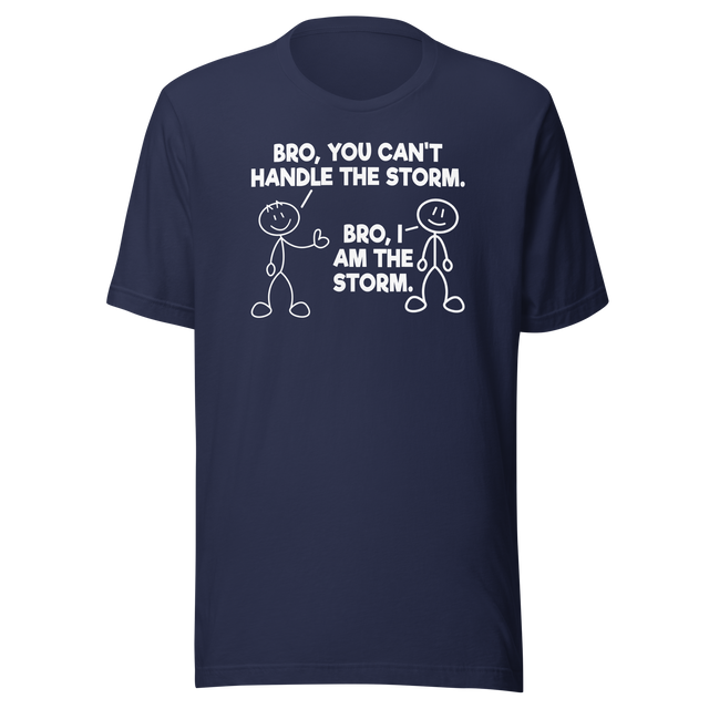 bro-you-cant-handle-the-storm-bro-i-am-the-storm-motivational-tee-life-t-shirt-motivational-tee-storm-t-shirt-resilience-tee#color_navy